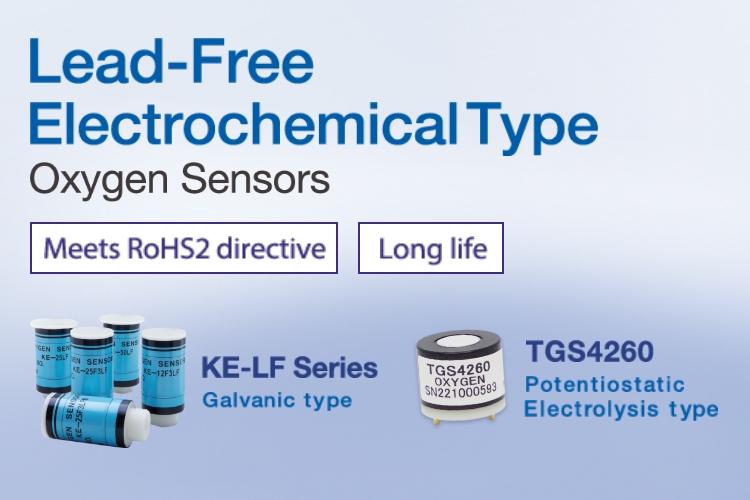 Lead-Free Electrochemical Type Oxygen Sensors Meets RoHS2 directive Long life KE-LF Series Galvanic type TGS4260 Potentiostatic electrolysis type