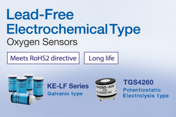 Lead-Free Electrochemical Type Oxygen Sensors Meets RoHS2 directive Long life KE-LF Series Galvanic type TGS4260 Potentiostatic electrolysis type